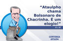 Ataulpho chama Bolsonaro de Chacrinha. É um elogio! Ataulpho chama Bolsonaro de Chacrinha. É um elogio!