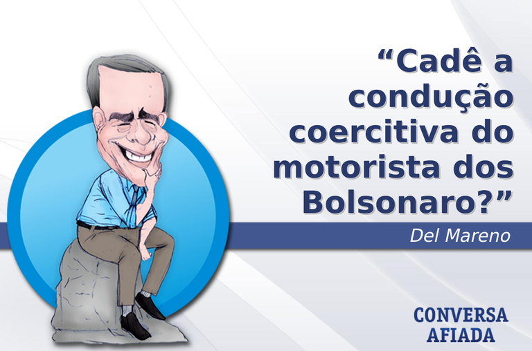 Cadê a condução coercitiva do motorista dos Bolsonaro?