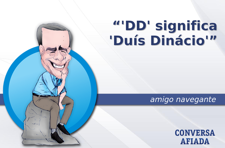 'DD' significa 'Duís Dinácio'