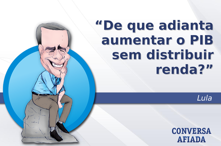 De que adianta aumentar o PIB sem distribuir renda?