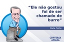 Ele não gostou foi de ser chamado de burro Ele não gostou foi de ser chamado de burro