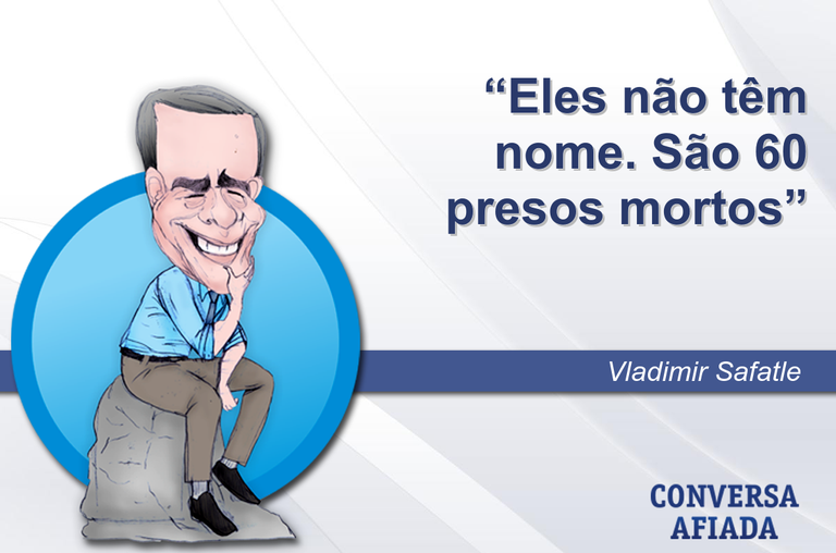 Eles não têm nome. São 60 presos mortos