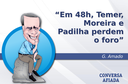 Em 48h, Temer, Moreira e Padilha perdem o foro Em 48h, Temer, Moreira e Padilha perdem o foro