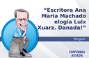 Escritora Ana Maria Machado elogia Luix Xuarz. Danada! Escritora Ana Maria Machado elogia Luix Xuarz. Danada!