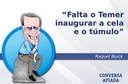 Falta o Temer inaugurar a cela e o túmulo Falta o Temer inaugurar a cela e o túmulo