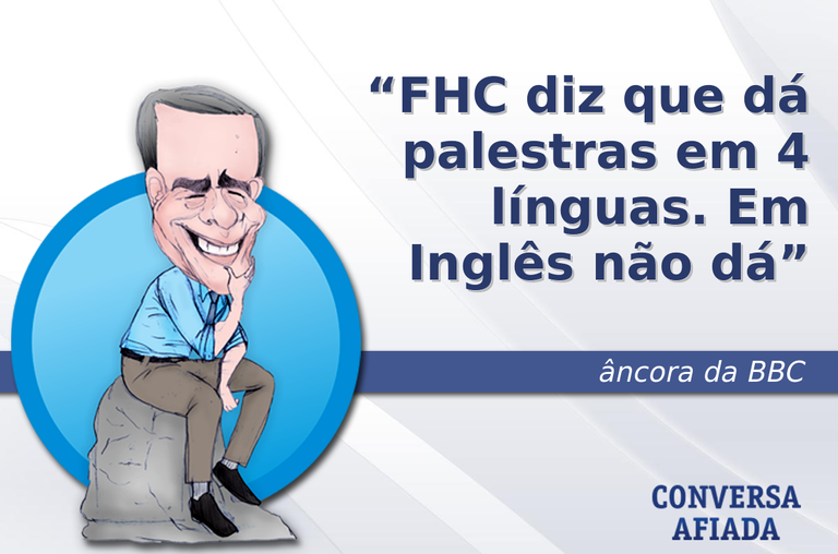 FHC diz que dá palestras em 4 línguas. Em Inglês não dá