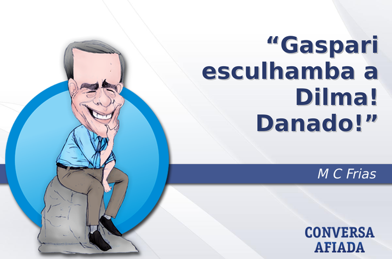 Gaspari esculhamba a Dilma! Danado!