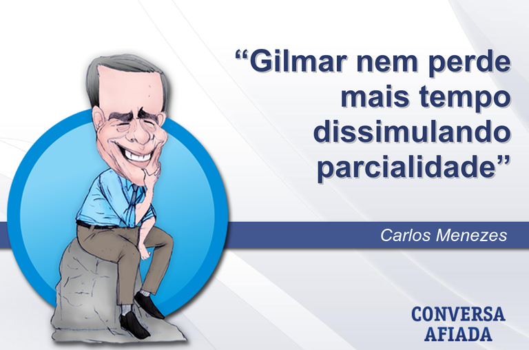 Gilmar nem perde mais tempo dissimulando parcialidade