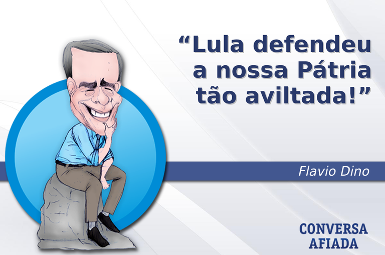 Lula defendeu a nossa Pátria tão aviltada!