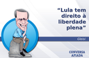 Lula tem direito à liberdade plena