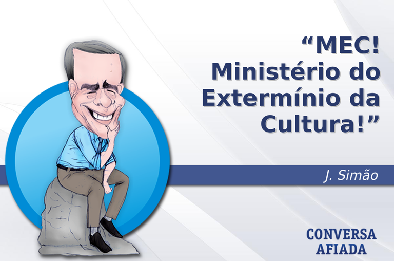 MEC! Ministério do Extermínio da Cultura!