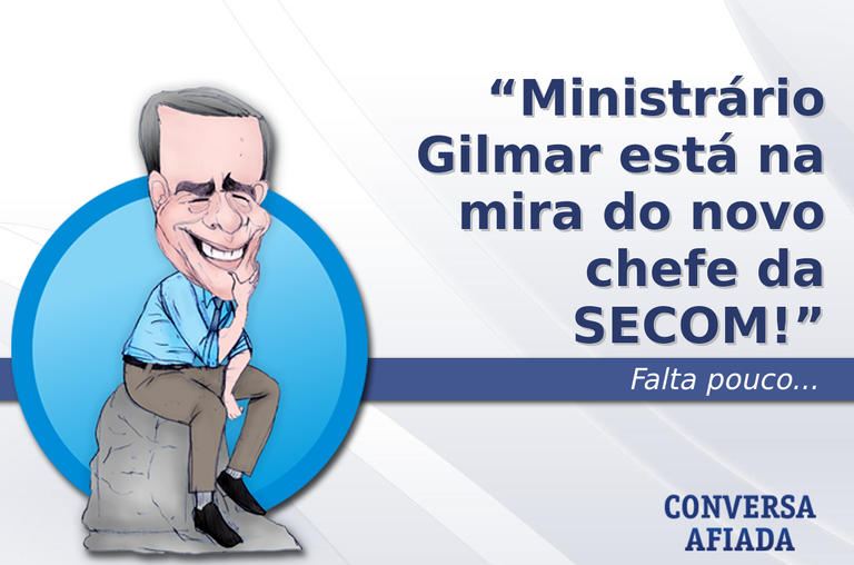 Ministrário Gilmar está na mira do novo chefe da SECOM!