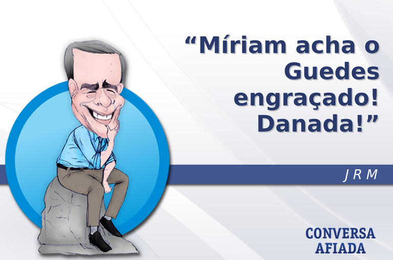 Míriam acha o Guedes engraçado! Danada!