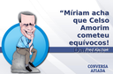 Míriam acha que Celso Amorim cometeu equívocos! Danada! Míriam acha que Celso Amorim cometeu equívocos! Danada!