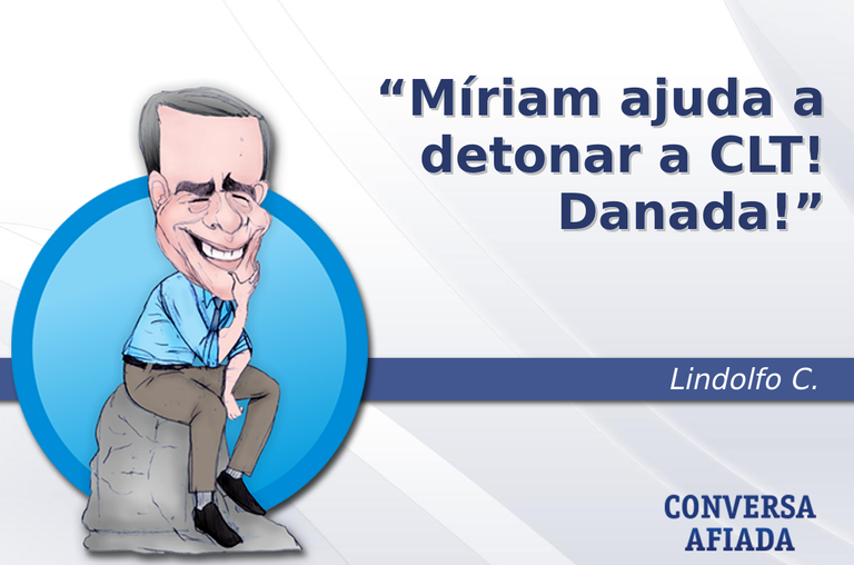 Míriam ajuda a detonar a CLT! Danada!