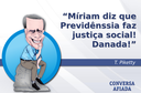 Míriam diz que Previdênssia faz justiça social! Danada! Míriam diz que Previdênssia faz justiça social! Danada!