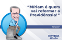 Míriam é quem vai reformar a Previdênssia! Míriam é quem vai reformar a Previdênssia!