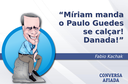 Míriam manda o Paulo Guedes se calçar! Danada! Míriam manda o Paulo Guedes se calçar! Danada!