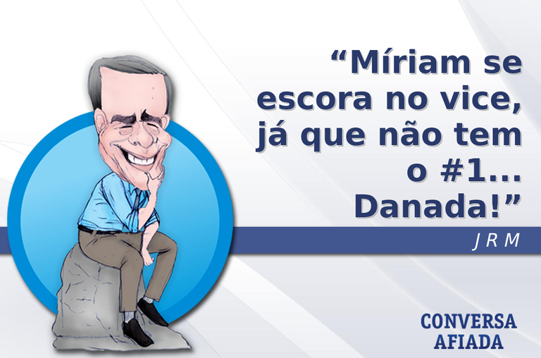 Míriam se escora no vice, já que não tem o #1... Danada!