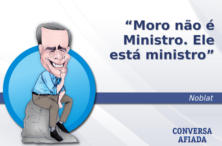 Moro não é Ministro. Ele está ministro