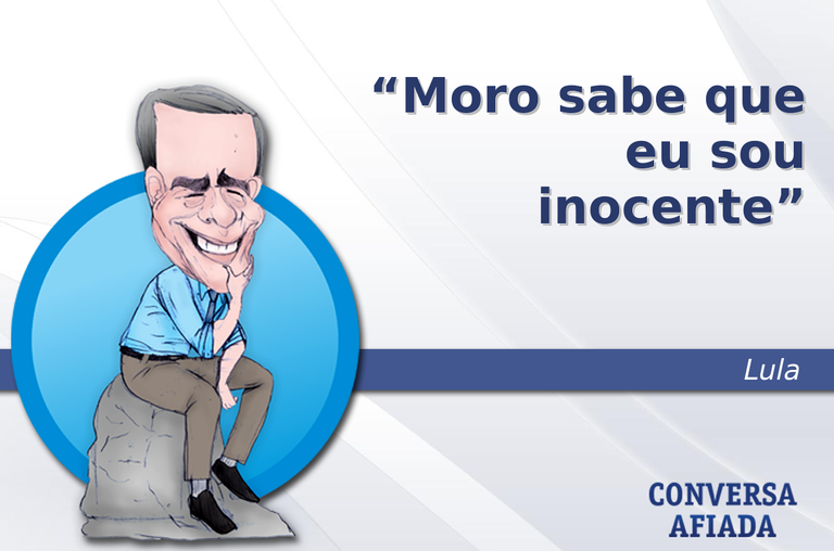 Moro sabe que eu sou inocente