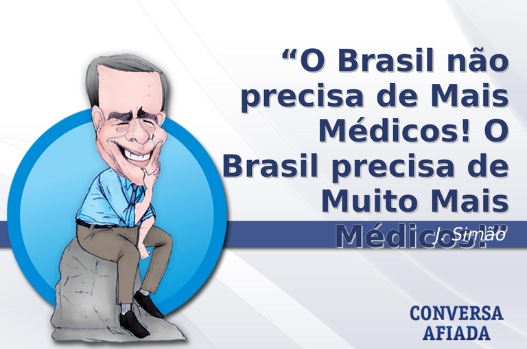 O Brasil não precisa de Mais Médicos! O Brasil precisa de Muito Mais Médicos!