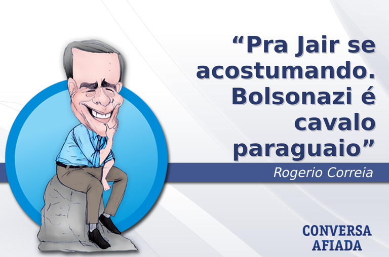 Pra Jair se acostumando. Bolsonazi é cavalo paraguaio