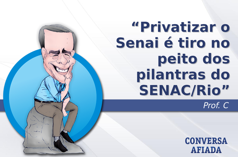 Privatizar o Senai é tiro no peito dos pilantras do SENAC/Rio