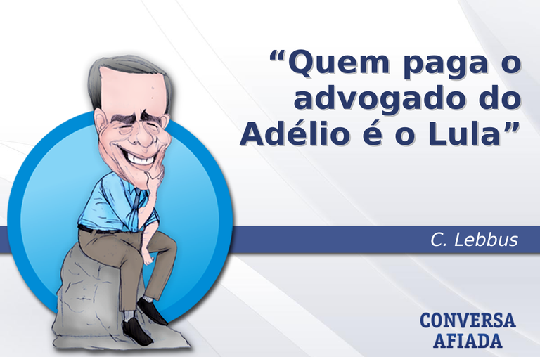 Quem paga o advogado do Adélio é o Lula