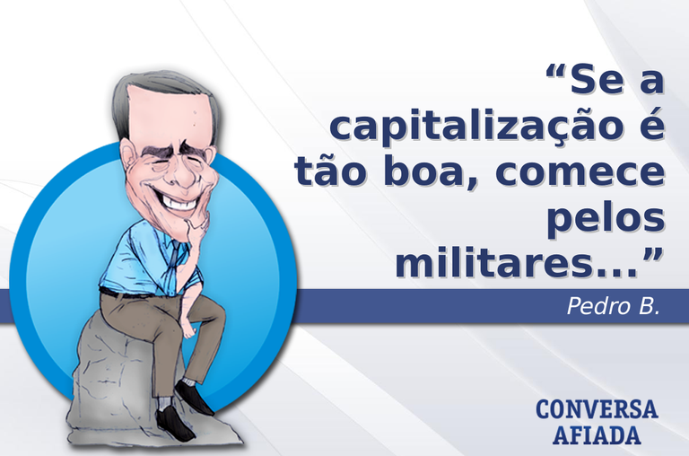 Se a capitalização é tão boa, comece pelos militares...