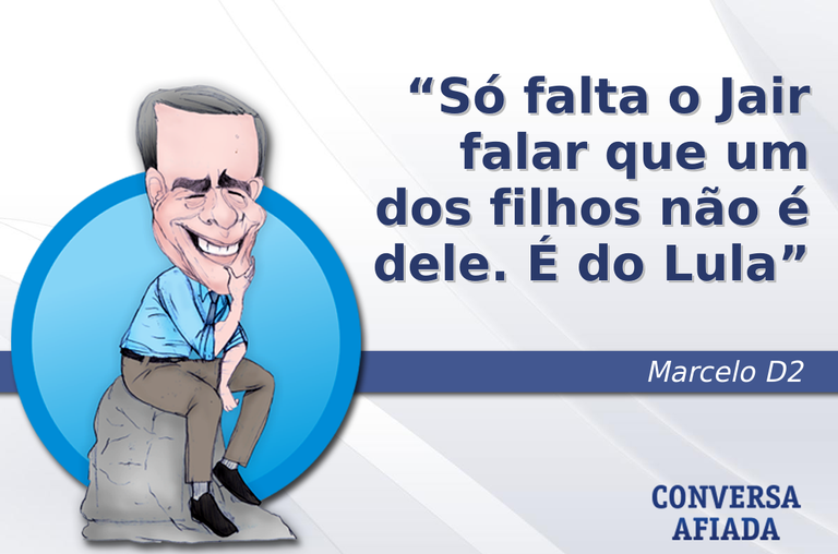 Só falta o Jair falar que um dos filhos não é dele. É do Lula