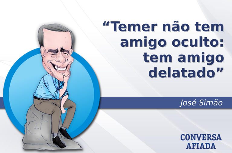 Temer não tem amigo oculto: tem amigo delatado