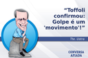 Toffoli confirmou: Golpe é um 'movimento'! Toffoli confirmou: Golpe é um 'movimento'!
