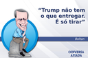 Trump não tem o que entregar. É só tirar Trump não tem o que entregar. É só tirar