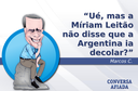Ué, mas a Míriam Leitão não disse que a Argentina ia decolar? Ué, mas a Míriam Leitão não disse que a Argentina ia decolar?