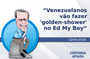 Venezuelanos vão fazer 'golden-shower' no Ed My Boy Venezuelanos vão fazer 'golden-shower' no Ed My Boy
