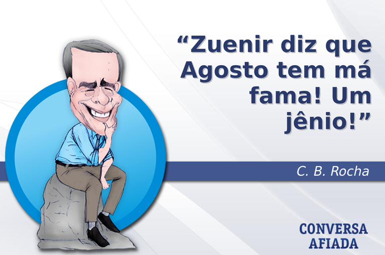 Zuenir diz que Agosto tem má fama! Um jênio!